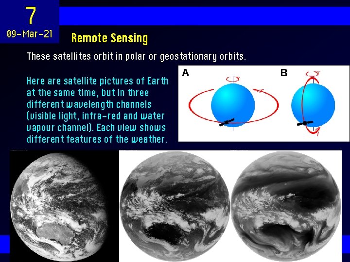 7 09 -Mar-21 Remote Sensing These satellites orbit in polar or geostationary orbits. Here