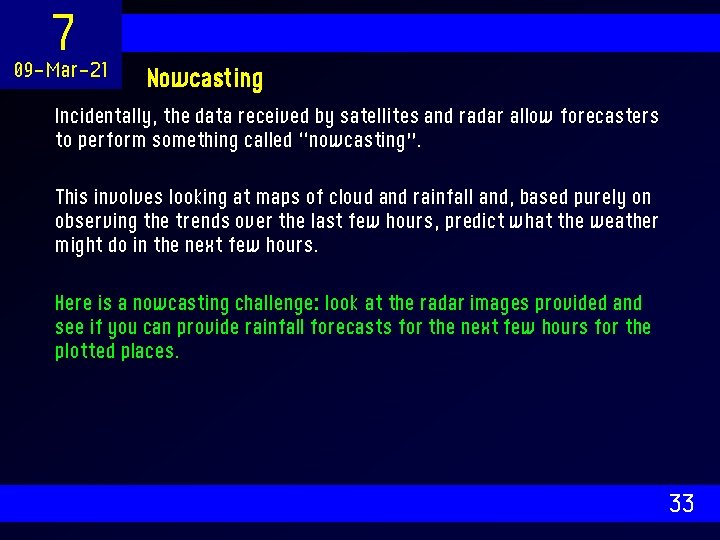 7 09 -Mar-21 Nowcasting Incidentally, the data received by satellites and radar allow forecasters