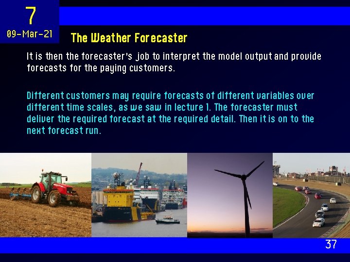 7 09 -Mar-21 The Weather Forecaster It is then the forecaster’s job to interpret