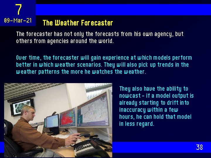 7 09 -Mar-21 The Weather Forecaster The forecaster has not only the forecasts from