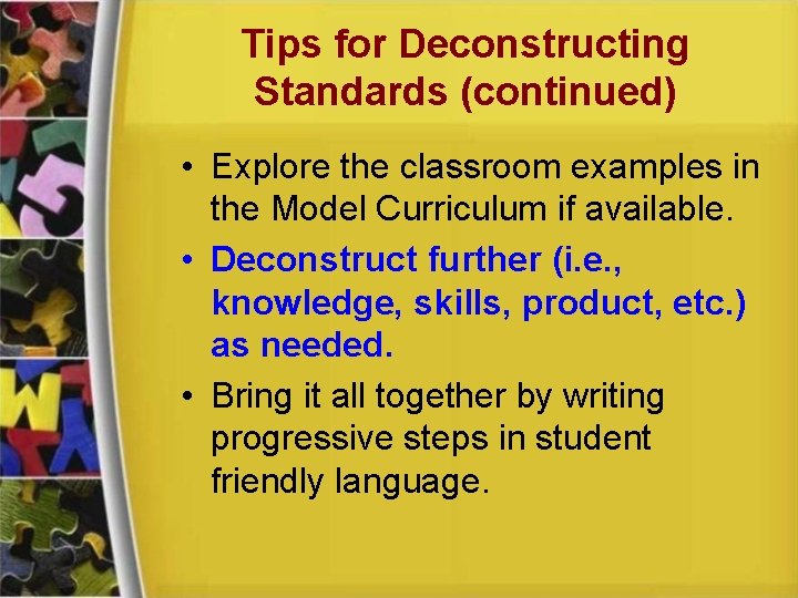 Tips for Deconstructing Standards (continued) • Explore the classroom examples in the Model Curriculum