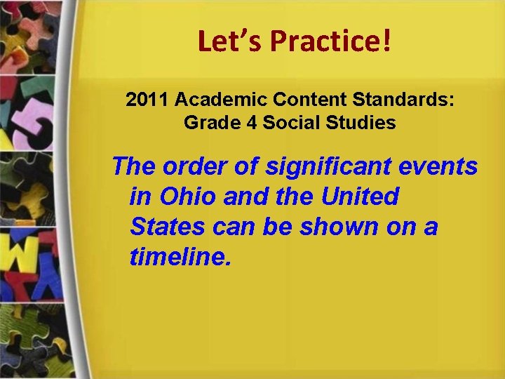 Let’s Practice! 2011 Academic Content Standards: Grade 4 Social Studies The order of significant