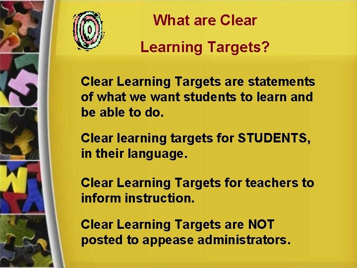What are Clear Learning Targets? Clear Learning Targets are statements of what we want
