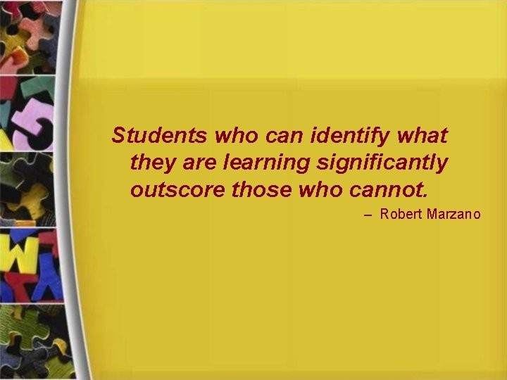 Students who can identify what they are learning significantly outscore those who cannot. –