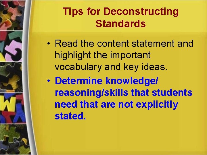 Tips for Deconstructing Standards • Read the content statement and highlight the important vocabulary