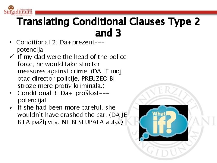 Translating Conditional Clauses Type 2 and 3 • Conditional 2: Da+prezent--potencijal ü If my
