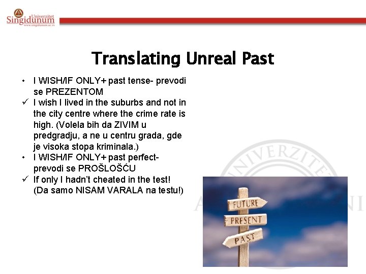 Translating Unreal Past • I WISH/IF ONLY+ past tense- prevodi se PREZENTOM ü I