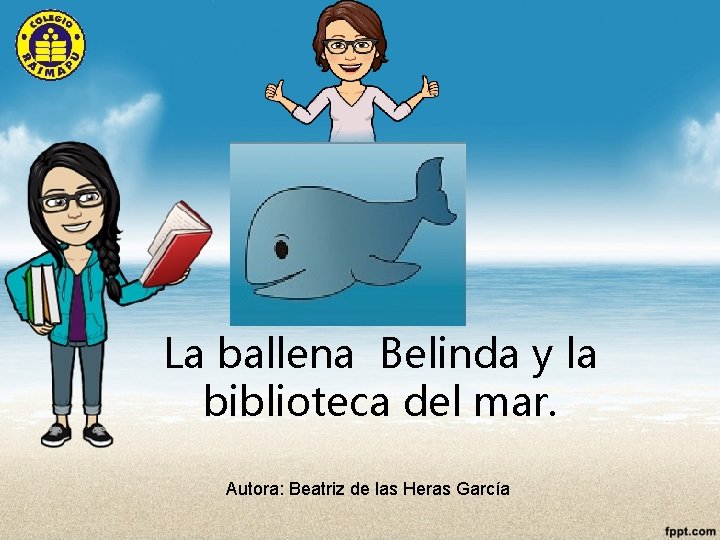 La ballena Belinda y la biblioteca del mar. Autora: Beatriz de las Heras García