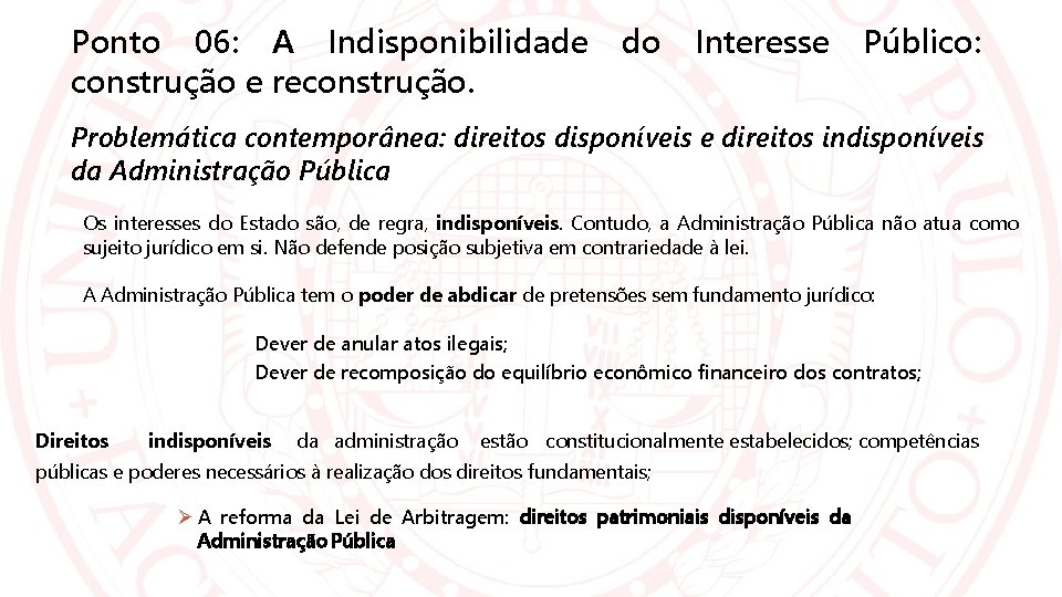 Ponto 06: A Indisponibilidade construção e reconstrução. do Interesse Público: Problemática contemporânea: direitos disponíveis