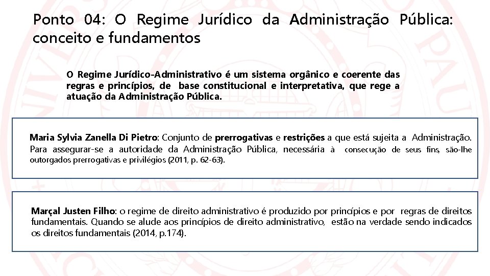 Ponto 04: O Regime Jurídico da Administração Pública: conceito e fundamentos O Regime Jurídico-Administrativo