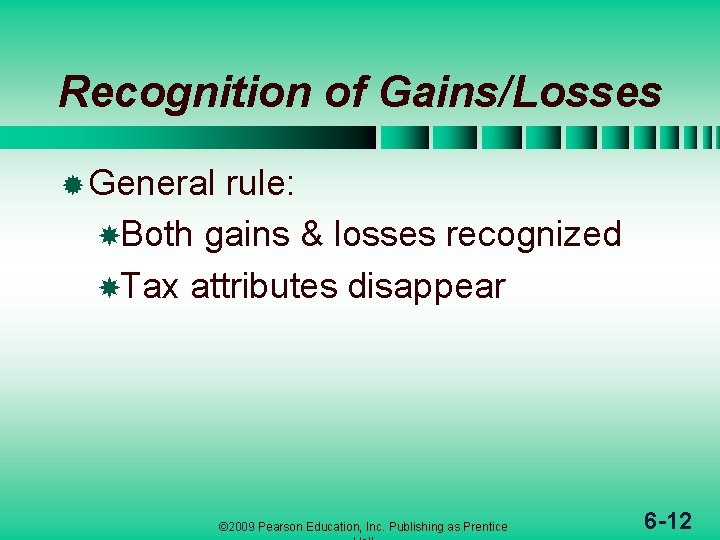 Recognition of Gains/Losses ® General rule: Both gains & losses recognized Tax attributes disappear