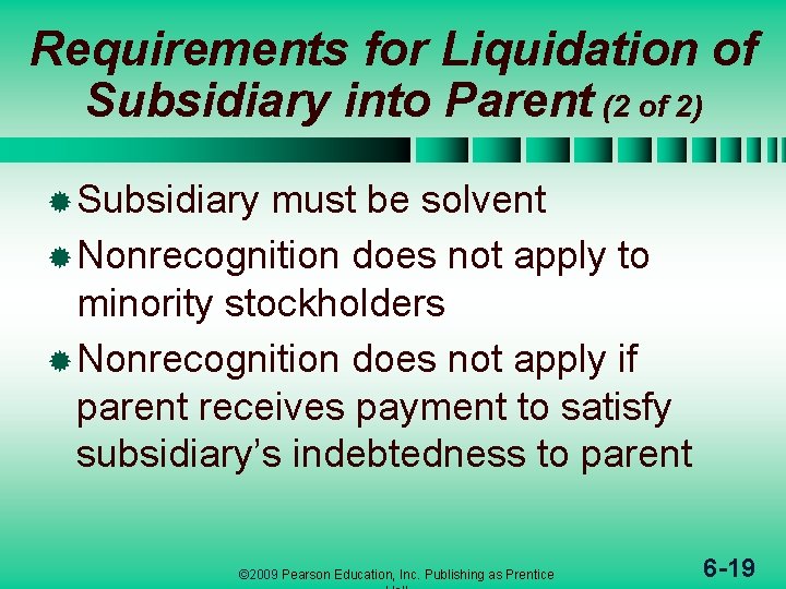 Requirements for Liquidation of Subsidiary into Parent (2 of 2) ® Subsidiary must be