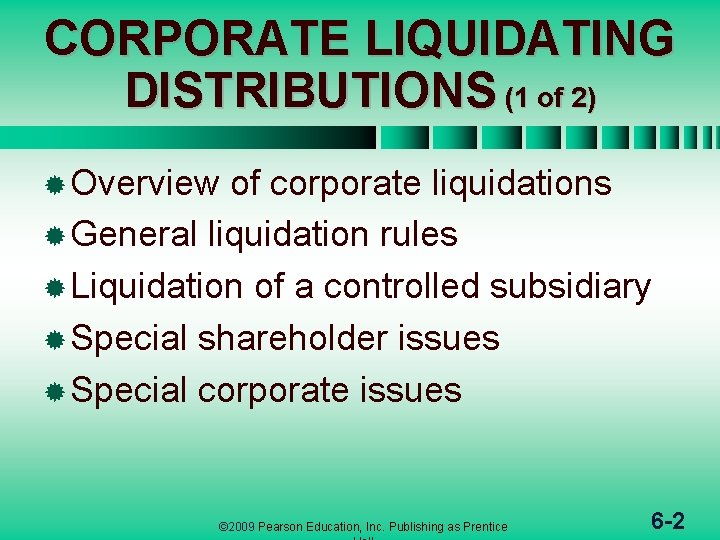 CORPORATE LIQUIDATING DISTRIBUTIONS (1 of 2) ® Overview of corporate liquidations ® General liquidation