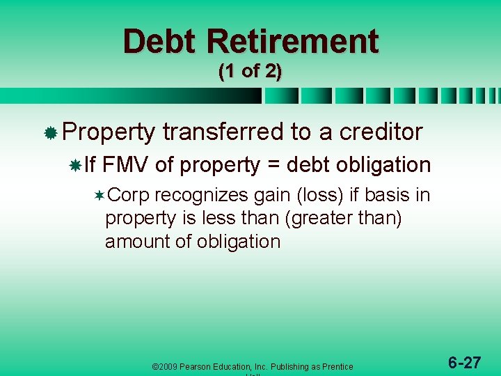 Debt Retirement (1 of 2) ® Property If transferred to a creditor FMV of
