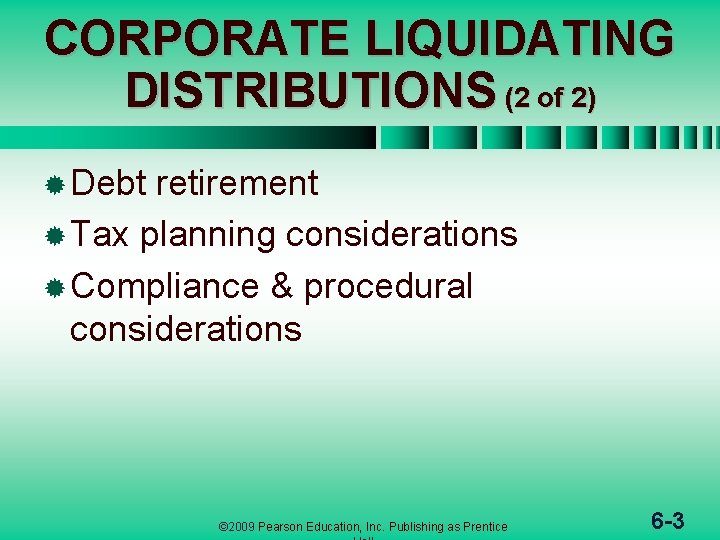 CORPORATE LIQUIDATING DISTRIBUTIONS (2 of 2) ® Debt retirement ® Tax planning considerations ®