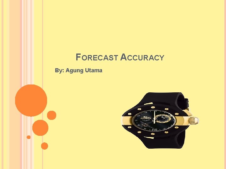 FORECAST ACCURACY By: Agung Utama 