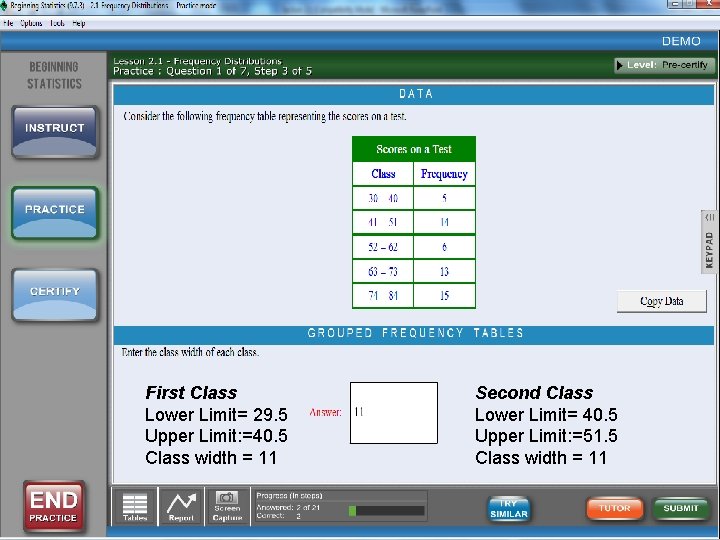 First Class Lower Limit= 29. 5 Upper Limit: =40. 5 Class width = 11