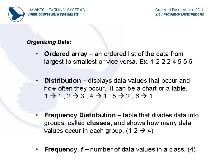 HAWKES LEARNING SYSTEMS math courseware specialists Graphical Descriptions of Data 2. 1 Frequency Distributions