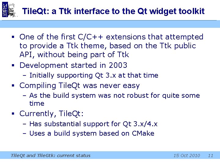 Tile. Qt: a Ttk interface to the Qt widget toolkit § One of the