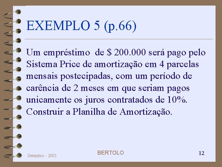 EXEMPLO 5 (p. 66) Um empréstimo de $ 200. 000 será pago pelo Sistema