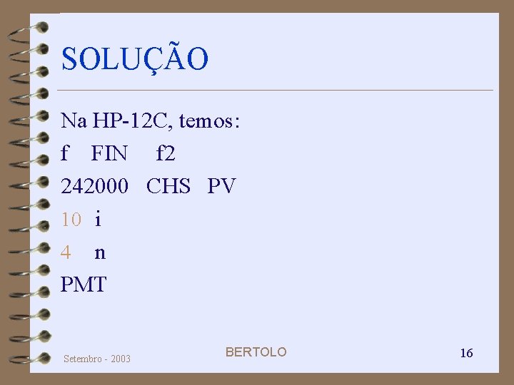 SOLUÇÃO Na HP-12 C, temos: f FIN f 2 242000 CHS PV 10 i