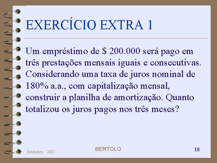 EXERCÍCIO EXTRA 1 Um empréstimo de $ 200. 000 será pago em três prestações