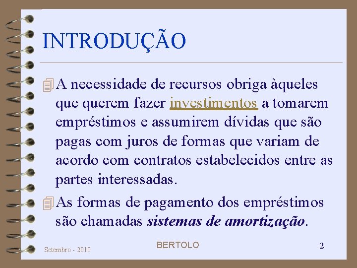 INTRODUÇÃO 4 A necessidade de recursos obriga àqueles querem fazer investimentos a tomarem empréstimos