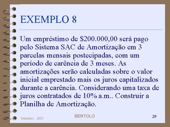 EXEMPLO 8 Um empréstimo de $200. 000, 00 será pago pelo Sistema SAC de