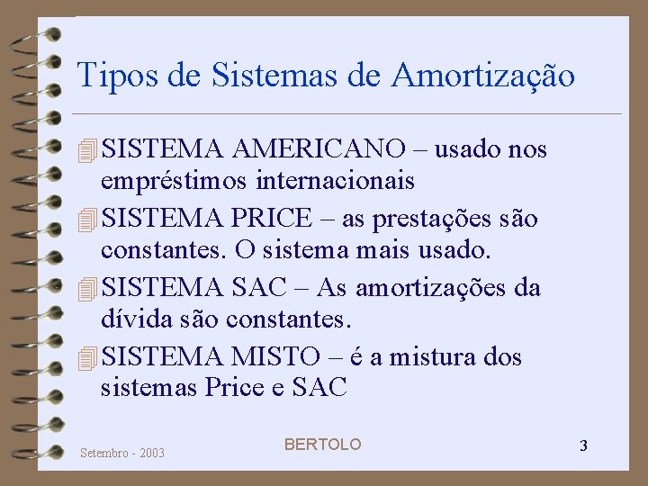 Tipos de Sistemas de Amortização 4 SISTEMA AMERICANO – usado nos empréstimos internacionais 4