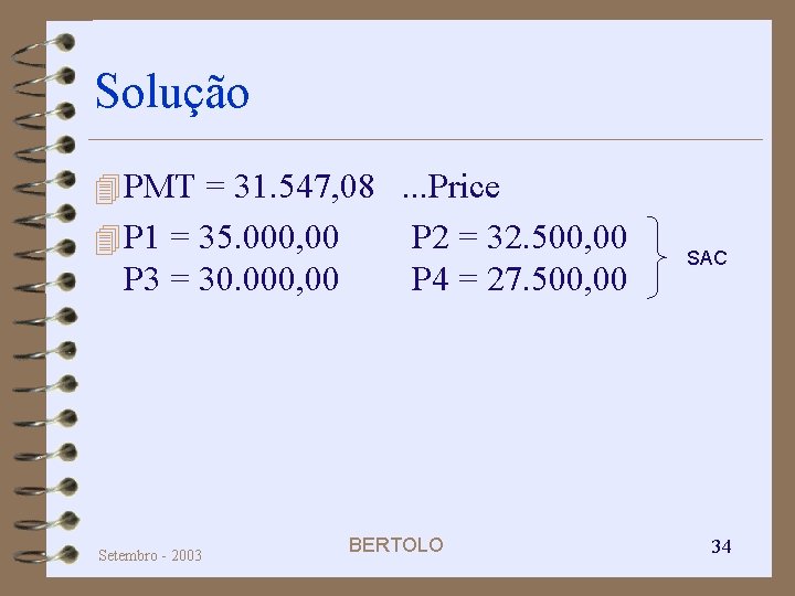 Solução 4 PMT = 31. 547, 08. . . Price 4 P 1 =