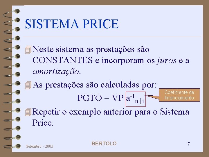 SISTEMA PRICE 4 Neste sistema as prestações são CONSTANTES e incorporam os juros e