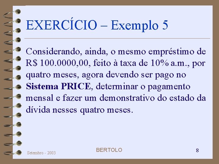 EXERCÍCIO – Exemplo 5 Considerando, ainda, o mesmo empréstimo de R$ 100. 0000, feito