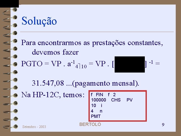 Solução Para encontrarmos as prestações constantes, devemos fazer PGTO = VP. a-14 10 =