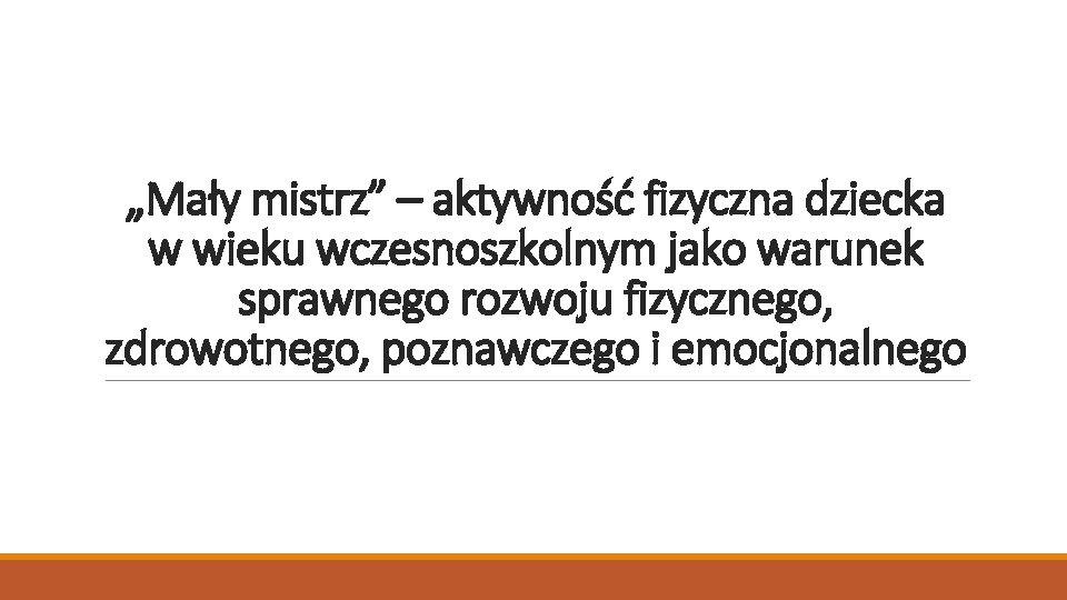 „Mały mistrz” – aktywność fizyczna dziecka w wieku wczesnoszkolnym jako warunek sprawnego rozwoju fizycznego,