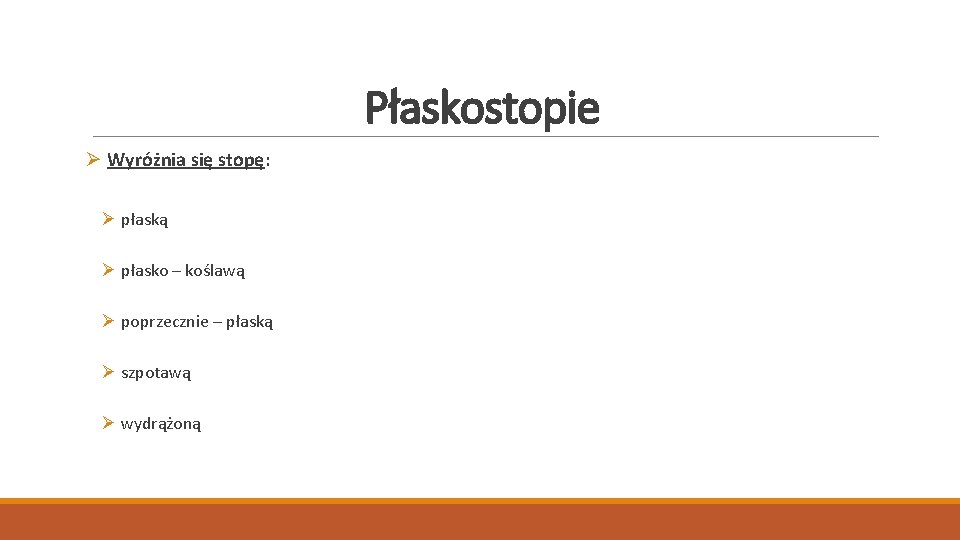 Płaskostopie Ø Wyróżnia się stopę: Ø płaską Ø płasko – koślawą Ø poprzecznie –