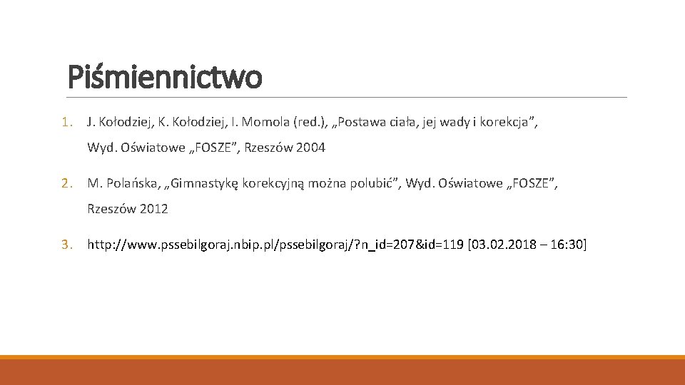 Piśmiennictwo 1. J. Kołodziej, K. Kołodziej, I. Momola (red. ), „Postawa ciała, jej wady