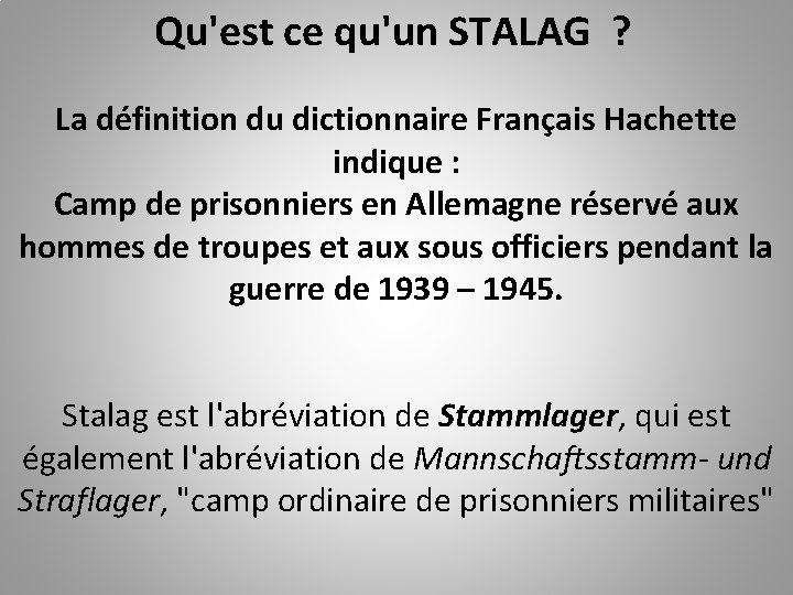 Qu'est ce qu'un STALAG ? La définition du dictionnaire Français Hachette indique : Camp