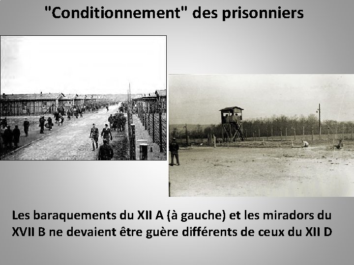 "Conditionnement" des prisonniers Les baraquements du XII A (à gauche) et les miradors du