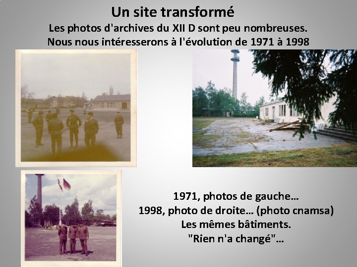 Un site transformé Les photos d'archives du XII D sont peu nombreuses. Nous nous