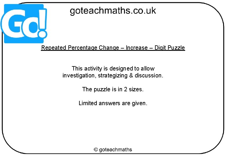 Repeated Percentage Change – Increase – Digit Puzzle This activity is designed to allow