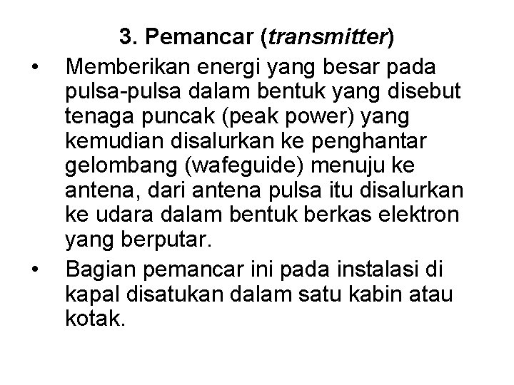  • • 3. Pemancar (transmitter) Memberikan energi yang besar pada pulsa-pulsa dalam bentuk