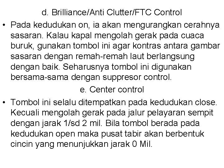 d. Brilliance/Anti Clutter/FTC Control • Pada kedudukan on, ia akan mengurangkan cerahnya sasaran. Kalau
