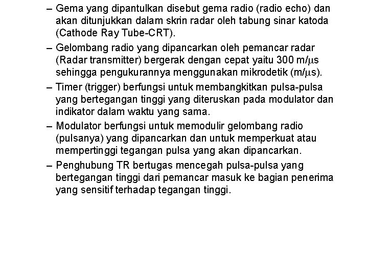 – Gema yang dipantulkan disebut gema radio (radio echo) dan akan ditunjukkan dalam skrin