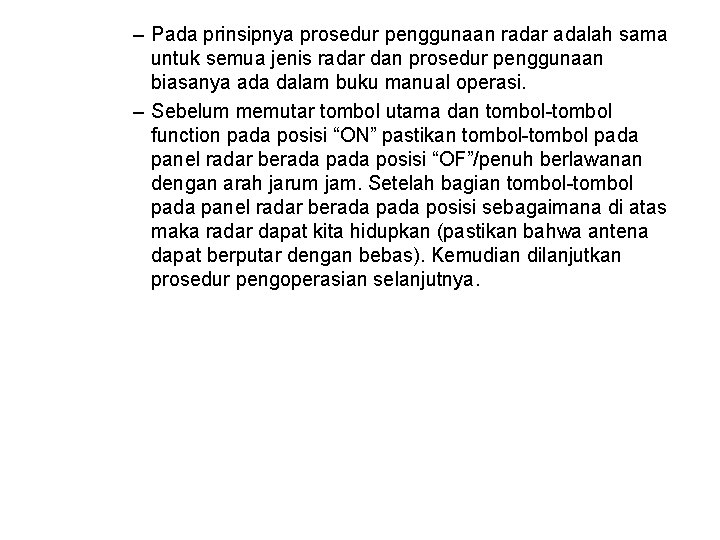 – Pada prinsipnya prosedur penggunaan radar adalah sama untuk semua jenis radar dan prosedur