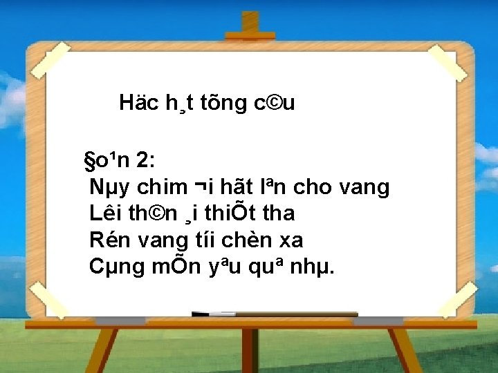 Häc h¸t tõng c©u §o¹n 2: Nµy chim ¬i hãt lªn cho vang Lêi