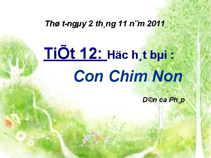 Thø t ngµy 2 th¸ng 11 n¨m 2011 TiÕt 12: Häc h¸t bµi :