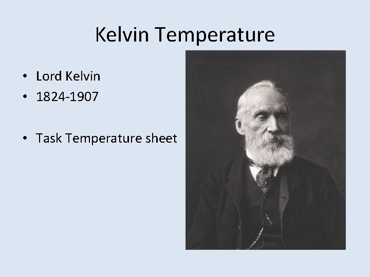 Kelvin Temperature • Lord Kelvin • 1824 -1907 • Task Temperature sheet 