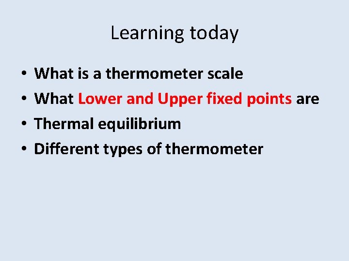 Learning today • • What is a thermometer scale What Lower and Upper fixed