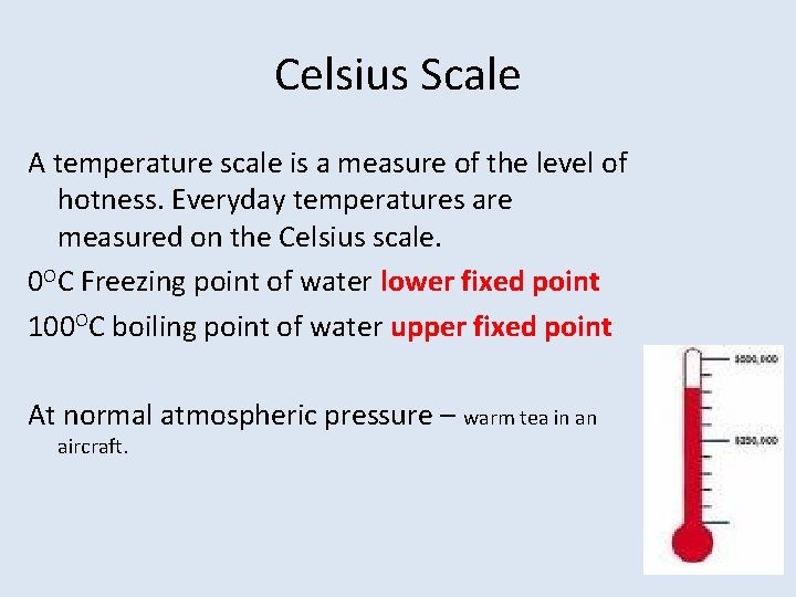 Celsius Scale A temperature scale is a measure of the level of hotness. Everyday