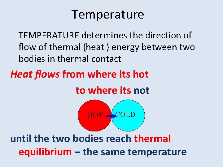 Temperature TEMPERATURE determines the direction of flow of thermal (heat ) energy between two